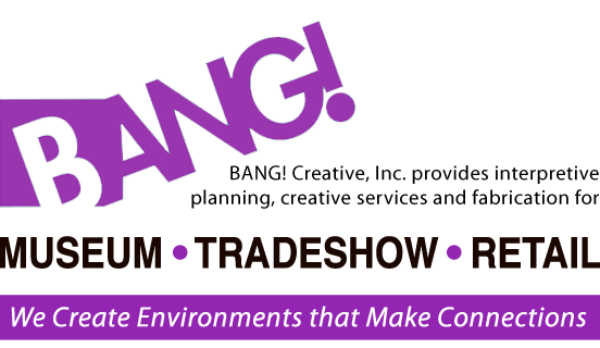 BANG! Creative Inc. provides strategic marketing and creative services for museum, tradeshow, and retail.